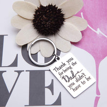 Load image into Gallery viewer, Keychain Gift for Step Dad Stepfather Father in Law Gift Birthday Wedding Gift for Stepdad Step Father of Bride Groom Thank You for Being The Dad You Didn’t Have to Be Father’s Day Christmas Key Ring