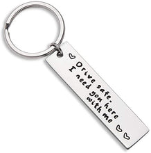 Load image into Gallery viewer, Drive Safe Keychain for Him Her Trucker Dad Boyfriend Husband I Need You Here With Me Engraved Key Tag Birthday Anniversary Christmas Gift for Couples Men Women New Driver Friend
