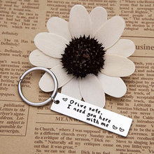 Load image into Gallery viewer, Drive Safe Keychain for Him Her Trucker Dad Boyfriend Husband I Need You Here With Me Engraved Key Tag Birthday Anniversary Christmas Gift for Couples Men Women New Driver Friend
